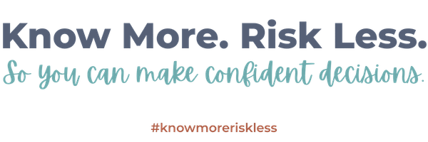 Know More. Risk Less. So you can make confident decisions. #knowmoreriskless